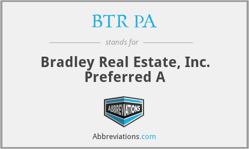 BTR PA - Bradley Real Estate, Inc. Preferred A